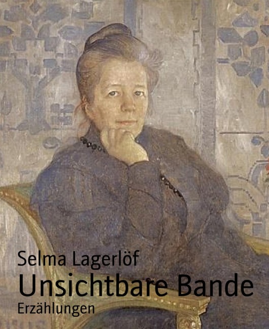Unsichtbare Bande - Selma Lagerlöf