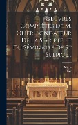 Cover-Bild zum Titel 'Oeuvres Complètes De M. Olier, Fondateur De La Société Et Du Séminaire De St Sulpice...' von 'Migne'