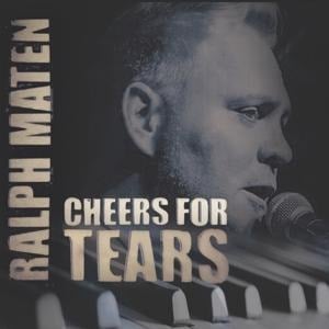 Cheers For Tears - Ralph Maten