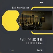 Cover-Bild zum Titel 'A arte de liderar sem vender a alma' von 'Vitor Kall'