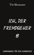 Cover-Bild zum Titel 'Ich, der Fremdgeher 8' von 'The Womanizer'