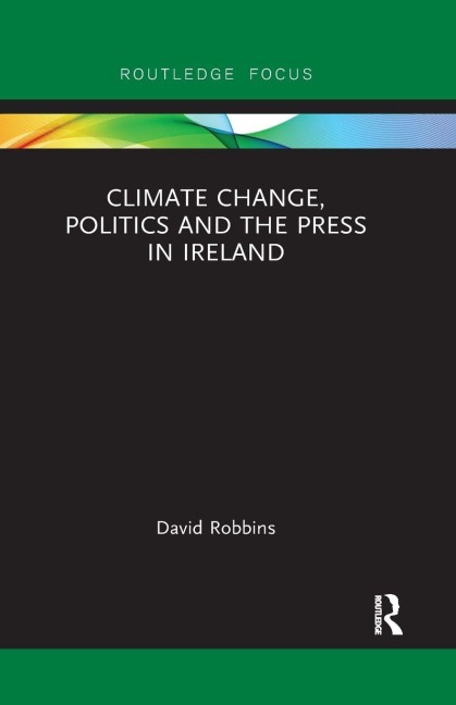 Climate Change, Politics and the Press in Ireland - David Robbins