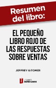 Cover-Bild zum Titel 'Resumen del libro "El pequeño libro rojo de las respuestas sobre ventas" de Jeffrey Gitomer' von 'Leader Summaries'