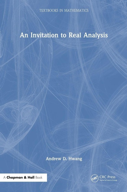 An Invitation to Real Analysis - Andrew D. Hwang