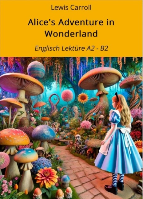 Alice's Adventure in Wonderland - Lewis Carroll