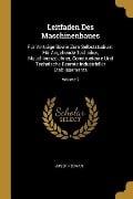 Leitfaden Des Maschinenbaues: Für Vorträge Sowie Zum Selbststudium, Für Angehende Techniker, Maschinenzeichner, Constructeure Und Technische Beamte - Josef Pechan