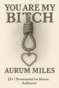 Cover-Bild zum Titel 'You Are My Bitch ("Anatomy of Obedience", #1)' von 'Aurum Miles'