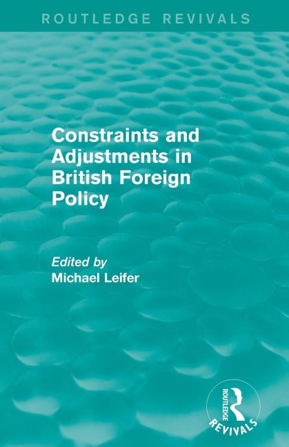 Constraints and Adjustments in British Foreign Policy (Routledge Revivals) - Michael Leifer