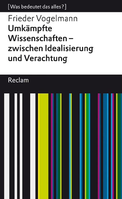 Umkämpfte Wissenschaften - zwischen Idealisierung und Verachtung - Frieder Vogelmann