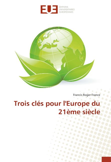 Trois clés pour l'Europe du 21ème siècle - Francis Roger France