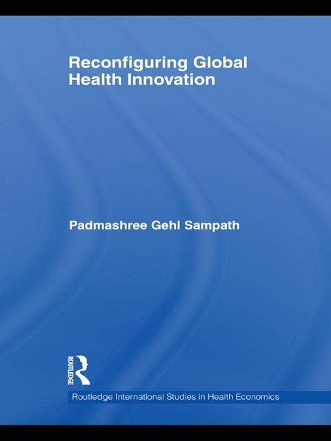 Reconfiguring Global Health Innovation - Padmashree Gehl Sampath