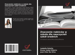 Cover-Bild zum Titel 'Znaczenie rodziców w szkole dla nauczycieli szkó¿ ¿rednich' von 'Isabella Rotella, Bruna Izabel Ribeiro, José Vitor Da Silva'