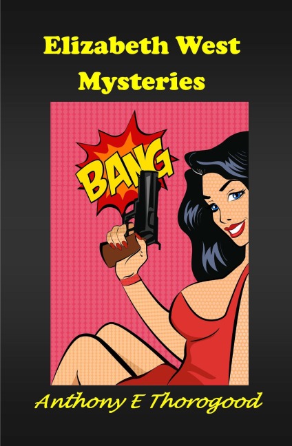The Elizabeth West Mysteries - Anthony E Thorogood
