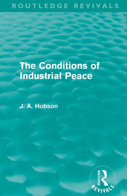 The Conditions of Industrial Peace (Routledge Revivals) - J. A. Hobson