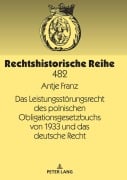 Cover-Bild zum Titel 'Das Leistungsstörungsrecht des polnischen Obligationsgesetzbuchs von 1933 und das deutsche Recht' von 'Antje Franz'