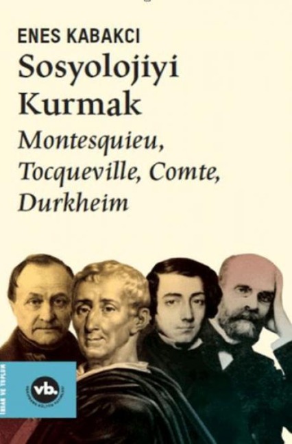 Sosyolojiyi Kurmak - Montesquieu Tocqueville Comte Durkheim - Enes Kabakci