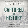Captured by History: One Man's Vision of Our Tumultuous Century - John Toland