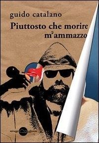 Piuttosto che morire m'ammazzo - Guido Catalano