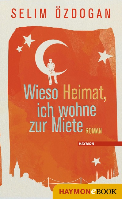 Wieso Heimat, ich wohne zur Miete - Selim Özdogan
