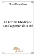 Cover-Bild zum Titel 'La Femme tchadienne dans la gestion de la cité' von 'Larry Ahmat Haroun'