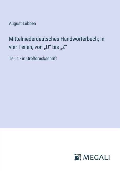 Mittelniederdeutsches Handwörterbuch; In vier Teilen, von "U" bis "Z" - August Lübben