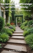 Cover-Bild zum Titel 'Das Gartenbuch für Einsteiger zur Gartengestaltung, Gartenplanung, Gartenpflanzen und Gartenpflege' von 'Sandra Schulz'
