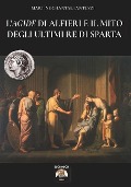 L'Agide di Alfieri e il mito degli ultimi Re di Sparta - Martine Chantal Fantuzzi