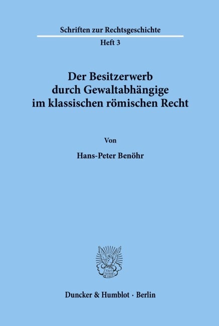 Der Besitzerwerb durch Gewaltabhängige im klassischen römischen Recht. - Hans-Peter Benöhr