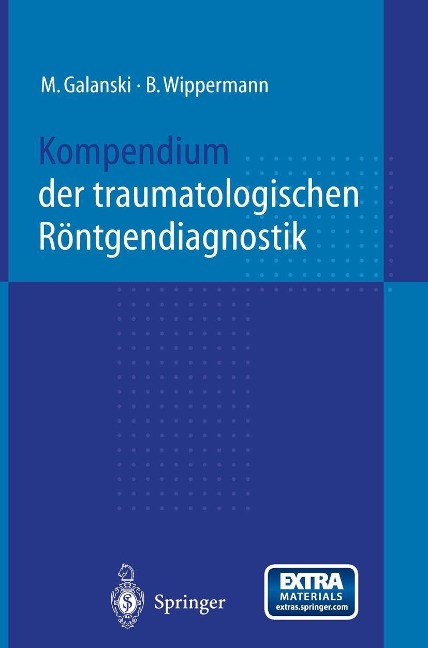 Kompendium der traumatologischen Röntgendiagnostik - M. Galanski, B. Wippermann