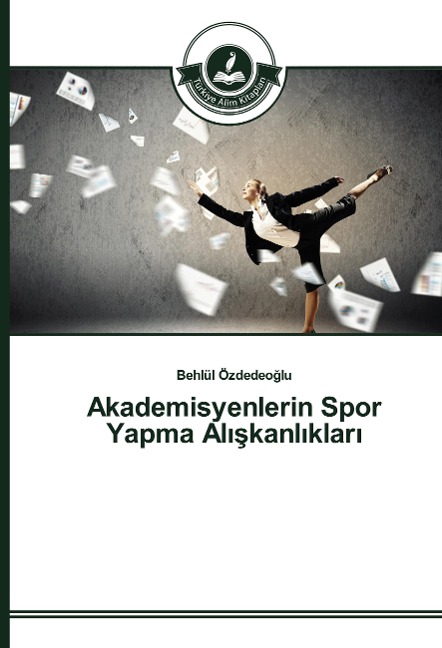 Akademisyenlerin Spor Yapma Al¿¿kanl¿klar¿ - Behlül Özdedeo¿lu
