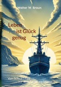 Leben ist Glück genug - Walter W. Braun