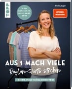 Aus 1 mach viele. Raglan-Shirts stricken - Silvia Jäger