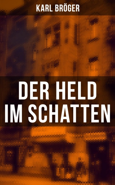 Der Held im Schatten - Karl Bröger