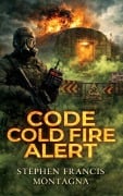 Cover-Bild zum Titel 'Code Cold Fire Alert' von 'Stephen F Montagna'