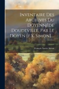 Cover-Bild zum Titel 'Inventaire Des Archives Du Doyennéde Doudeville, Par Le Doyen [f.x. Simon]....' von 'François Xavier Simon'
