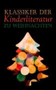Klassiker der Kinderliteratur zu Weihnachten - Beatrix Potter, Jules Verne, Else Ury, Magda Trott, Agnes Günther
