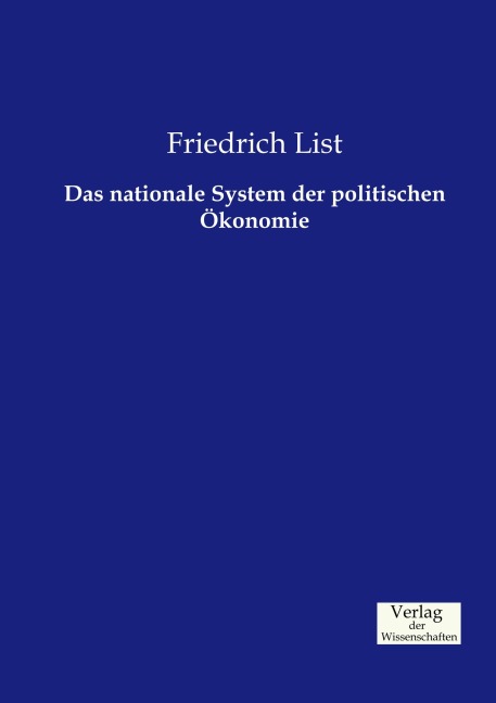 Das nationale System der politischen Ökonomie - Friedrich List