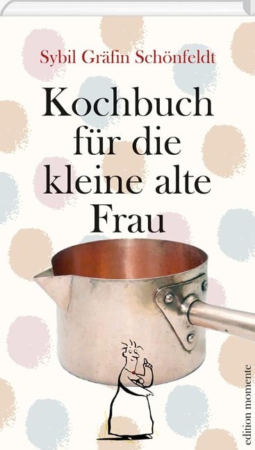 Kochbuch für die kleine alte Frau - Sybil Gräfin Schönfeldt