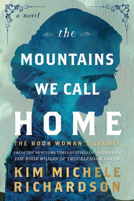 The Mountains We Call Home: The Book Woman's Legacy - Kim Michele Richardson