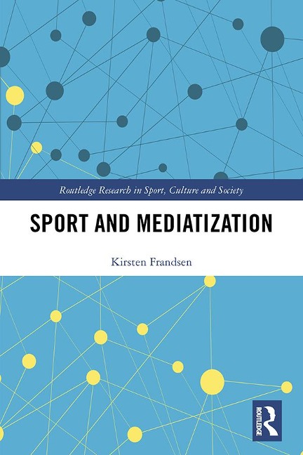 Sport and Mediatization - Kirsten Frandsen