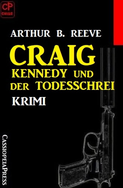 Craig Kennedy und der Todesschrei: Krimi - Arthur B. Reeve