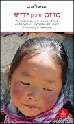 Sette punto otto. Aprile 2015: la mia avventura in Nepal dal trekking al campo base dell'Everest al terremoto di Kathmandu - Luca Trevisan