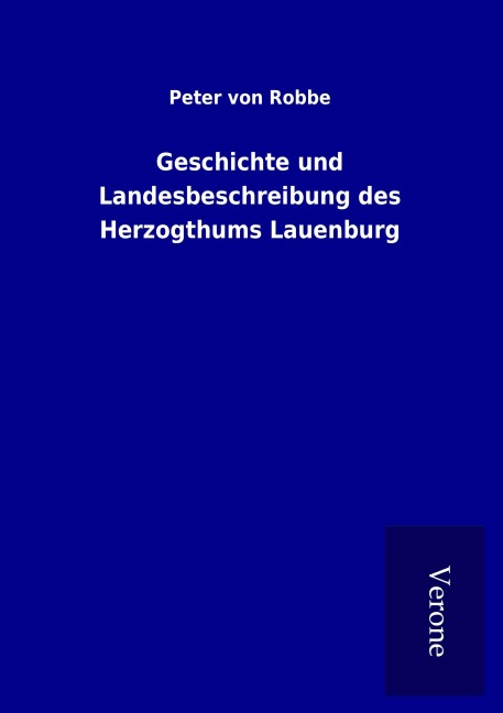 Geschichte und Landesbeschreibung des Herzogthums Lauenburg - Peter von Robbe