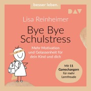 Cover-Bild zum Titel 'Bye Bye Schulstress. Mehr Motivation und Gelassenheit für dein Kind und dich. Mit 11 Gamechangern für mehr Lernfreude' von 'Lisa Reinheimer'