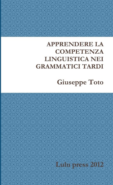 APPRENDERE LA COMPETENZA LINGUISTICA NEI GRAMMATICI TARDI - Giuseppe Toto