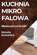 Kuchnia Mikrofalowa - Natalia Kowalska