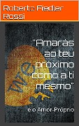 Cover-Bild zum Titel '"Amarás ao teu próximo como a ti mesmo" e o Amor-Próprio' von 'Roberto Fiedler Rossi'