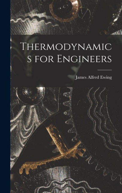 Thermodynamics for Engineers - James Alfred Ewing