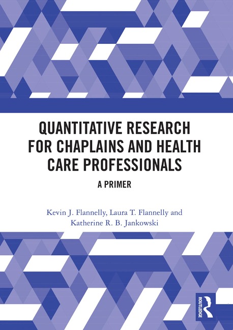 Quantitative Research for Chaplains and Health Care Professionals - Kevin J. Flannelly, Katherine R. B. Jankowski, Laura T. Flannelly