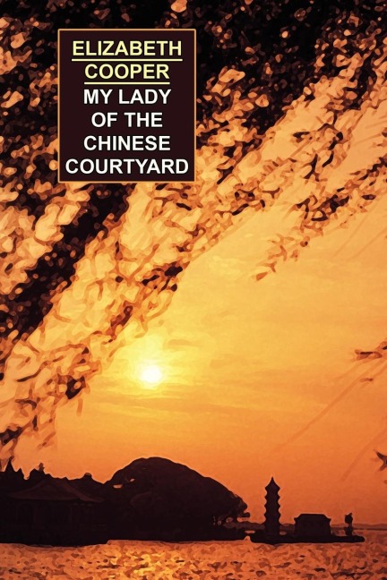 My Lady of the Chinese Courtyard - Elizabeth Cooper